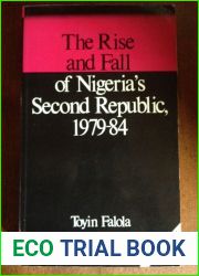 The Rise and Fall of Nigeria|s Second Republic, 1979-84