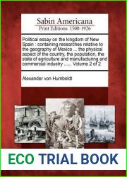 Political Essay on the Kingdom of New Spain: Containing Researches Relative to the Geography of Mexico … the Physical Aspect of the Country, the … and Commercial Industry …… Vo