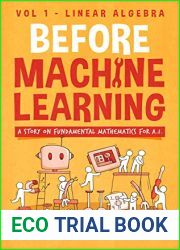 Before Machine Learning Volume 1 - Linear Algebra for A.I: The fundamental mathematics for Data Science and Artificial Inteligence.