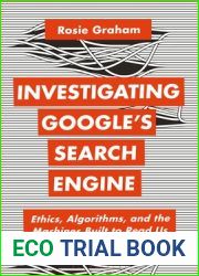 Investigating Google|s Search Engine: Ethics, Algorithms, and the Machines Built to Read Us (Bloomsbury Studies in Digital Cultures)