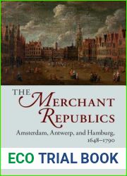 The Merchant Republics: Amsterdam, Antwerp, and Hamburg, 1648-1790