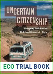 Uncertain Citizenship: Everyday Practices of Bolivian Migrants in Chile