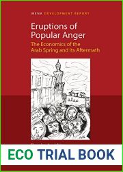 Eruptions of Popular Anger: The Economics of the Arab Spring and Its Aftermath (MENA Development Report)