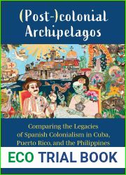 (Post-)colonial Archipelagos: Comparing the Legacies of Spanish Colonialism in Cuba, Puerto Rico, and the Philippines