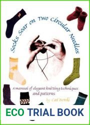 Socks Soar on Two Circular Needles: A Manual of Elegant Knitting Techniques and Patterns