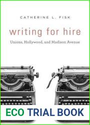 Writing for Hire: Unions, Hollywood, and Madison Avenue