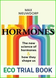 The Power of Hormones: The new science of how hormones shape every aspect of our lives