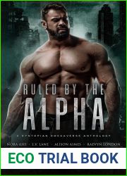 Ruled By The Alpha: A Dystopian Omegaverse Anthology