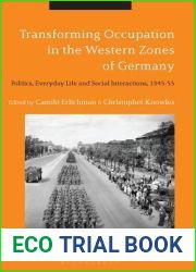 Transforming Occupation in the Western Zones of Germany: Politics, Everyday Life and Social Interactions, 1945-55
