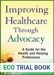 Improving Healthcare Through Advocacy: A Guide for the Health and Helping Professions
