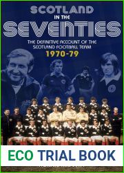 Scotland in the Seventies: The Definitive Account of the Scotland Football Team 1970-1979
