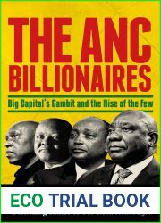 The ANC Billionaires: Big Capital|s Gambit and the Rise of the Few