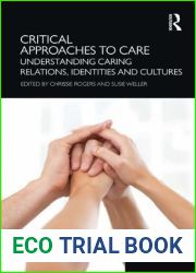 Critical Approaches to Care: Understanding Caring Relations, Identities and Cultures (Relationships and Resources)