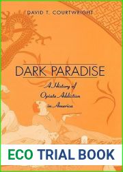 Dark Paradise: A History of Opiate Addiction in America