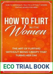 How to Flirt with Women: The Art of Flirting Without Being Creepy That Turns Her On! How to Approach, Talk to and Attract Women (Dating Advice for Men) (Female … Psychology: What Women Really Wa