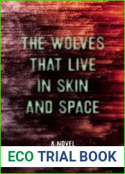 The Wolves that Live in Skin and Space: A Novel