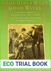 Good Girls Make Good Wives: Guidance for Girls in Victorian Fiction