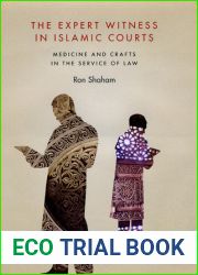 The Expert Witness in Islamic Courts: Medicine and Crafts in the Service of Law