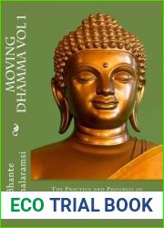 Moving Dhamma Volume 1: The Path and Progress of Meditation using the Earliest Buddhist Suttas from the Majjhima Nikaya