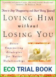 Loving Him without Losing You: How to Stop Disappearing and Start Being Yourself