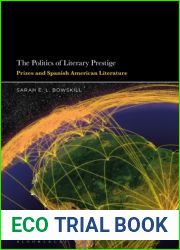 Politics of Literary Prestige, The: Prizes and Spanish American Literature
