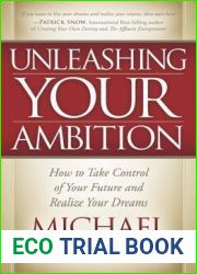 Unleashing Your Ambition: How to Take Control of Your Future and Realize Your Dreams