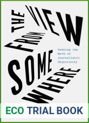 The View from Somewhere: Undoing the Myth of Journalistic Objectivity