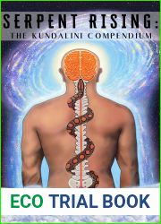 Serpent Rising: The Kundalini Compendium: The World|s Most Comprehensive Body of Work on Human Energy Potential