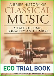 A Brief History of Classical Music: A Tale of Time, Tonality and Timbre