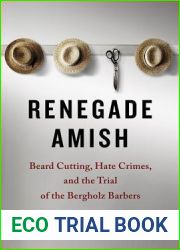 Renegade Amish: Beard Cutting, Hate Crimes, and the Trial of the Bergholz Barbers