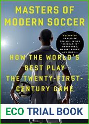 Masters of Modern Soccer: How the World|s Best Play the Twenty-First-Century Game