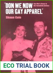 Don We Now Our Gay Apparel: Gay Men|s Dress in the Twentieth Century (Dress, Body, Culture)