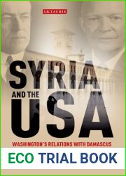 Syria and the USA: Washington|s Relations with Damascus from Wilson to Eisenhower (Library of International Relations)