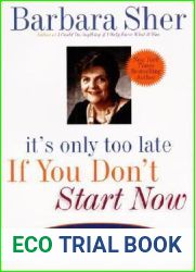 It|s Only Too Late If You Don|t Start Now: How To Create Your Second Life At Any Age
