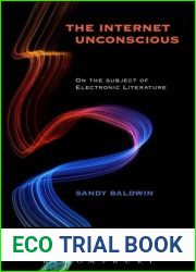 The Internet Unconscious: On the Subject of Electronic Literature (International Texts in Critical Media Aesthetics)