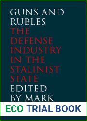 Guns and Rubles: The Defense Industry in the Stalinist State (Yale-Hoover Series on Authoritarian Regimes)