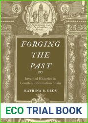 Forging the Past: Invented Histories in Counter-Reformation Spain