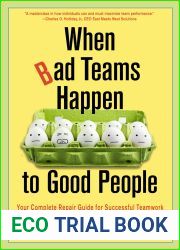 When Bad Teams Happen to Good People: Your Complete Repair Guide for Successful Teamwork