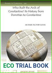 Who Built the Arch of Constantine? Its History from Domitian to Constantine (Analecta Gorgiana)