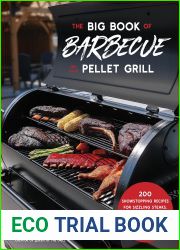 The Big Book of Barbecue on Your Pellet Grill: 200 Showstopping Recipes for Sizzling Steaks, Juicy Brisket, Wood-Fired Seafood and More