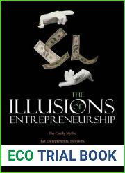 The Illusions of Entrepreneurship: The Costly Myths That Entrepreneurs, Investors, and Policy Makers Live By