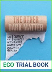 The Other Dark Matter: The Science and Business of Turning Waste into Wealth and Health