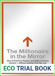 The Millionaire in the Mirror: How to Find Your Passion and Make a Fortune Doing It - Without Quitting Your Day Job