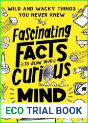 Fascinating Facts to Blow Your Curious Mind: Wild and Wacky Things You Never Knew (Interesting and Weird Facts about History, Science, Animals, Food, and More; Trivia Book for Adults and Kids)