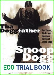 Tha Doggfather: The Times, Trials, And Hardcore Truths Of Snoop Dogg