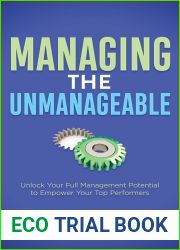 Managing the Unmanageable: Unlock Your Full Management Potential to Empower Your Top Performers