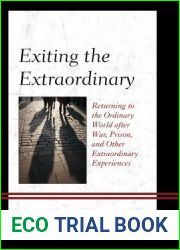 Exiting the Extraordinary: Returning to the Ordinary World after War, Prison, and Other Extraordinary Experiences