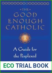The Good Enough Catholic: A Guide for the Perplexed