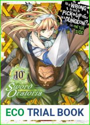 Is It Wrong to Try to Pick Up Girls in a Dungeon? On the Side: Sword Oratoria Manga, Vol. 10