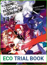Is It Wrong to Try to Pick Up Girls in a Dungeon?, Vol. 14 (light novel) (Is It Wrong to Pick Up Girls in a Dungeon?)